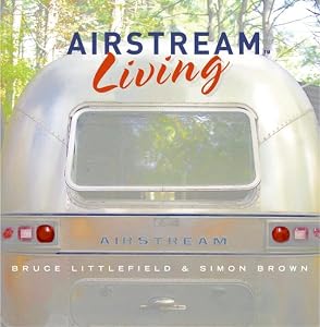 Airstream Living by Bruce Littlefield