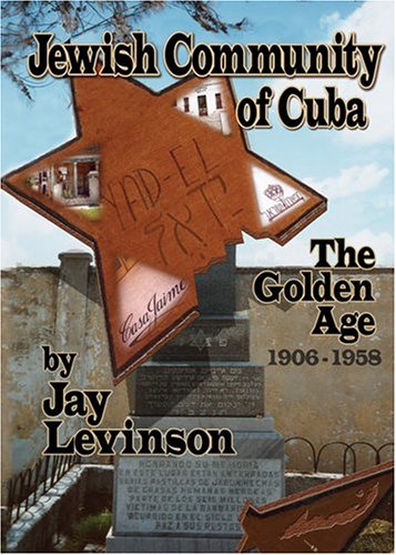 Jewish Community of Cuba: The Golden Years: 1906-1958 by Jay Levinson