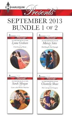 Harlequin Presents September 2013 - Bundle 1 of 2: Challenging Dante\Lost to the Desert Warrior\His Ring Is Not Enough\His Unexpected Legacy