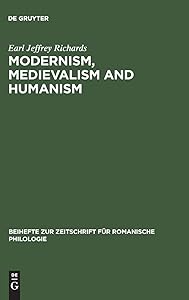 MODERNISM, MEDIEVALISM AND HUMANISM: A RESEARCH BIBLIOGRAPHY ON THE RECEPTION OF (Beihefte Zur Zeitschrift Für Romanische Philologie) by Earl Jeffrey Richards