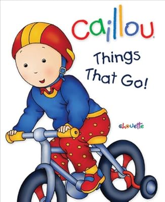 Caillou: Things That Go! (Caillou Board Books)