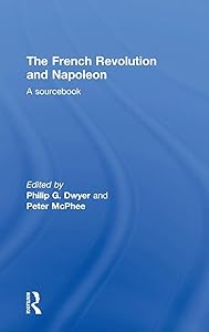 The French Revolution and Napoleon: A Sourcebook by Philip Dwyer