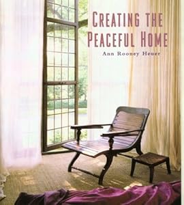 Creating the Peaceful Home by Ann Rooney Heuer