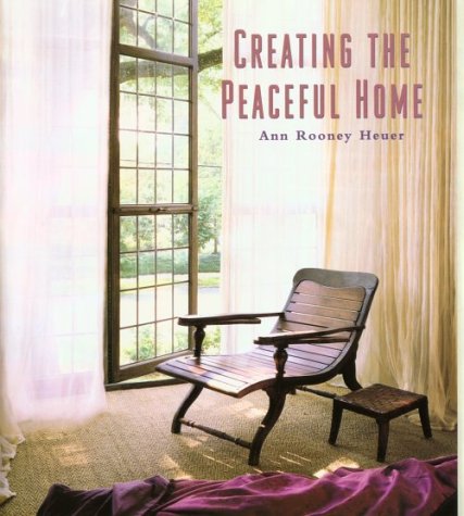 Creating the Peaceful Home by Ann Rooney Heuer