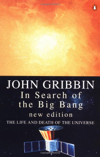 In Search of the Big Bang: The Life and Death of the Universe by John Gribbin