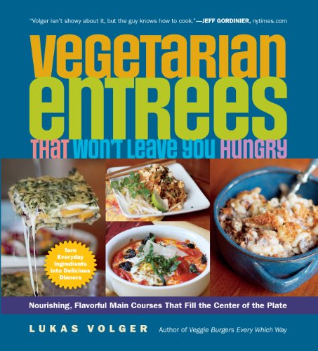 Vegetarian Entrees That Won't Leave You Hungry by Lukas Volger