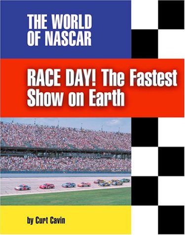 Race Day!: The Fastest Show on Earth (The World of Nascar) by Curt Cavin