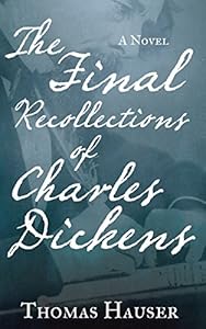 The Final Recollections of Charles Dickens: A Novel