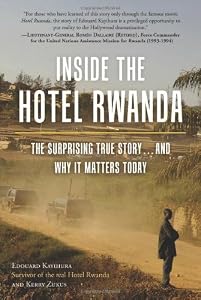 Inside the Hotel Rwanda: The Surprising True Story ... and Why It Matters Today by Edouard Kayihura