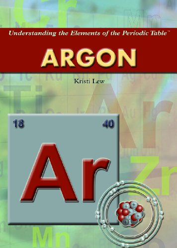 Argon (Understanding the Elements of the Periodic Table) by Kristi Lew
