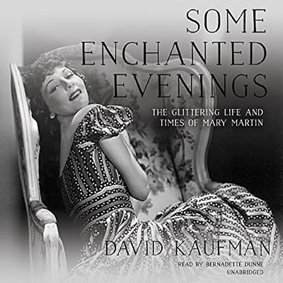 Some Enchanted Evenings: The Glittering Life and Times of Mary Martin