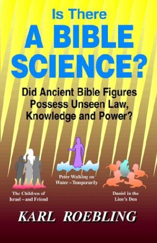 Is There A Bible Science? by Karl Roebling