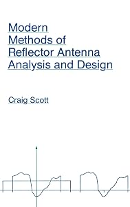 Modern Methods of Reflector Antenna Analysis and Design (Artech House Antenna Library) by Craig R Scott