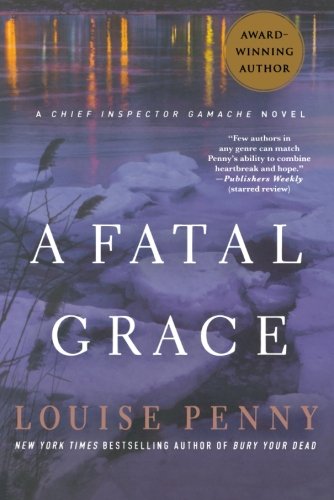 A Fatal Grace: A Chief Inspector Gamache Novel by Louise Penny