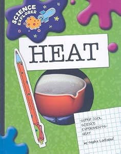 Heat: Super Cool Science Experiments