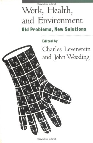 Work, Health, and Environment: Old Problems, New Solutions by Charles Levenstein