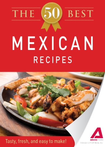 The 50 Best Mexican Recipes: Tasty, fresh, and easy to make! by Editors of Adams Media