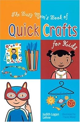 The Busy Mom's Book of Quick Crafts for Kids