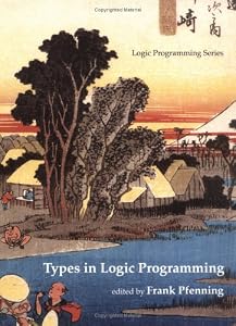 Types in Logic Programming (Logic Programming) by Frank Pfenning