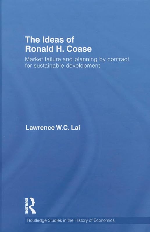 The Ideas of Ronald H. Coase (Routledge Studies in the History of Economics) by Lawrence W. C Lai