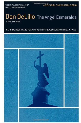 The Angel Esmeralda: Nine Stories by Don DeLillo