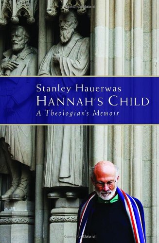 Hannah's Child: A Theologian's Memoir by Stanley Hauerwas
