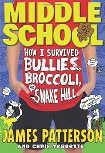 Middle School: How I Survived Bullies, Broccoli, and Snake Hill