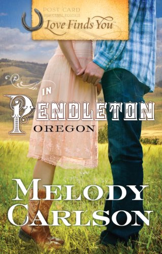 Love Finds You in Pendleton, Oregon by Melody Carlson