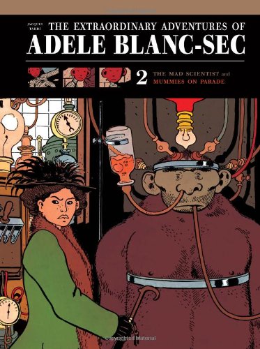 The Extraordinary Adventures of Adele Blanc-Sec 2: The Mad Scientist and Mummies on Parade by Jacques Tardi