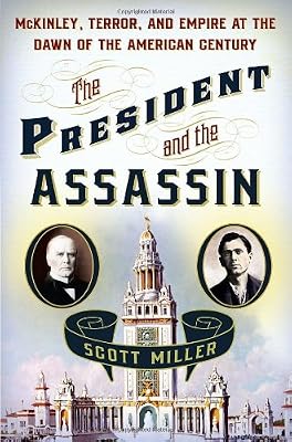 The President and the Assassin: McKinley, Terror, and Empire at the Dawn of the American Century