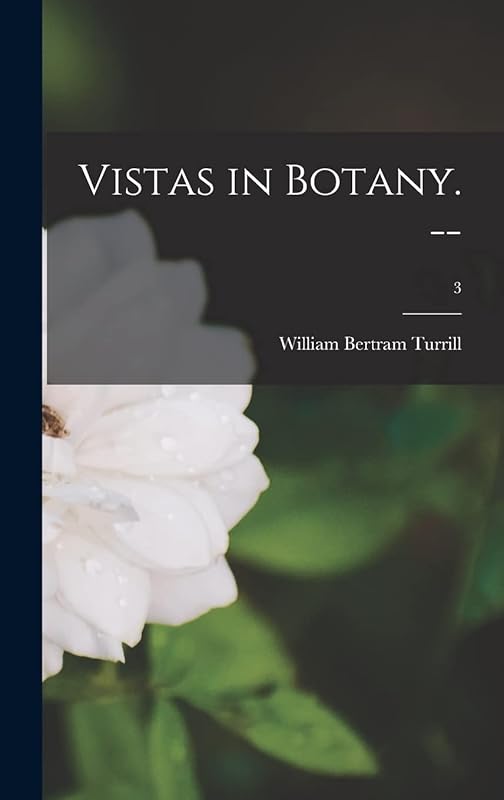 Vistas in Botany. --; 3 by William Bertram 1890-1961 Turrill