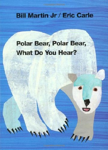 Polar Bear, Polar Bear, What Do You Hear? by Bill Martin Jr. 
			
			
		
		
		
       	 
       		
       			,