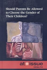 Should Parents Be Allowed to Choose the Gender of Their Children? (At Issue)