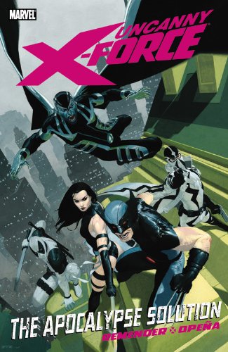 Uncanny X-Force: The Apocalypse Solution by Rick Remender