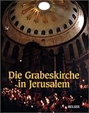 Die Grabeskirche in Jerusalem. Zeugnisse aus 2000 Jahren