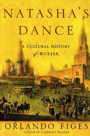 Natasha's Dance: A Cultural History of Russia by Orlando Figes