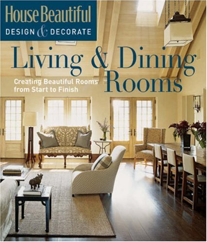 House Beautiful Design & Decorate: Living & Dining Rooms: Creating Beautiful Rooms from Start to Finish by Tessa Evelegh