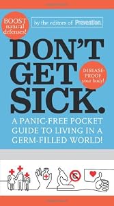 Don't Get Sick.: A Panic-Free Pocket Guide to Living in a Germ-Filled World