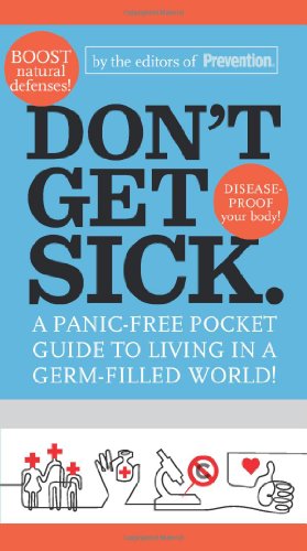 Don't Get Sick.: A Panic-Free Pocket Guide to Living in a Germ-Filled World by Editors of Prevention
