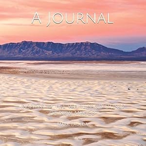 A Journal: Inspired by the White Sand Dunes of New Mexico (The Gentleman Wayfarer Special Edition) by Mr. Mark Paulda