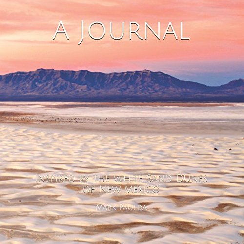 A Journal: Inspired by the White Sand Dunes of New Mexico (The Gentleman Wayfarer Special Edition) by Mr. Mark Paulda