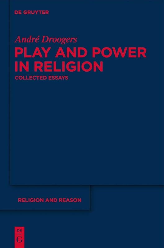 Play and Power in Religion: Collected Essays (Religion and Reason Book 50) by André Droogers