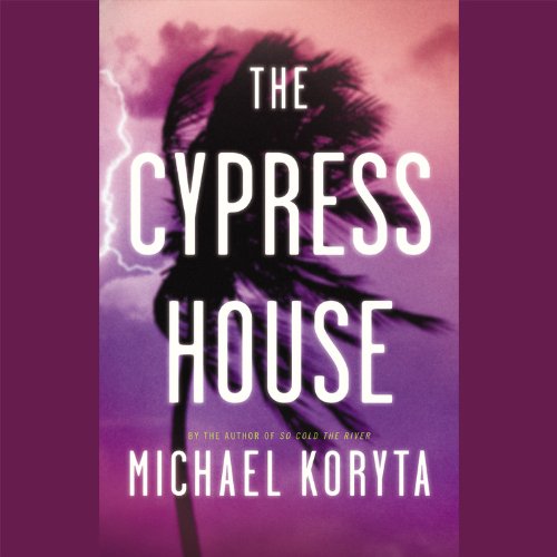 The Cypress House: Complete by Michael Koryta