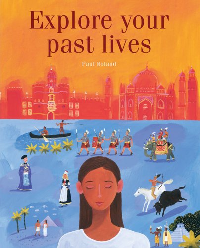Explore Your Past Lives by Paul Roland
