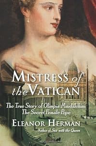 Mistress of the Vatican: The True Story of Olimpia Maidalchini: The Secret Female Pope
