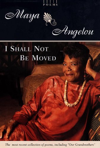 I Shall Not Be Moved: Poems by Maya Angelou