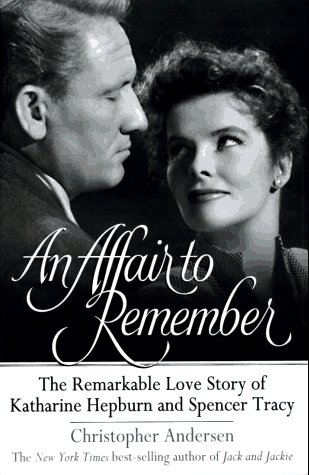 An Affair to Remember: The Remarkable Love Story of Katharine Hepburn and Spencer Tracy by Christopher Andersen