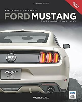The Complete Book of Ford Mustang: Every Model Since 1964 1/2