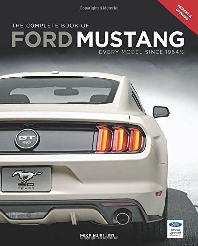 The Complete Book of Ford Mustang: Every Model Since 1964 1/2 by Mike Mueller