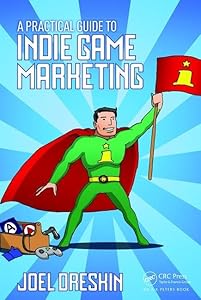 A Practical Guide to Indie Game Marketing by Joel Dreskin